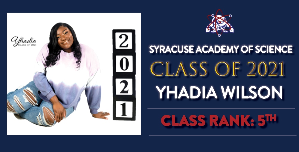 Syracuse Academy of Science high school student Yhadia Wilson is ranked 5th in her graduating class of 2021.
