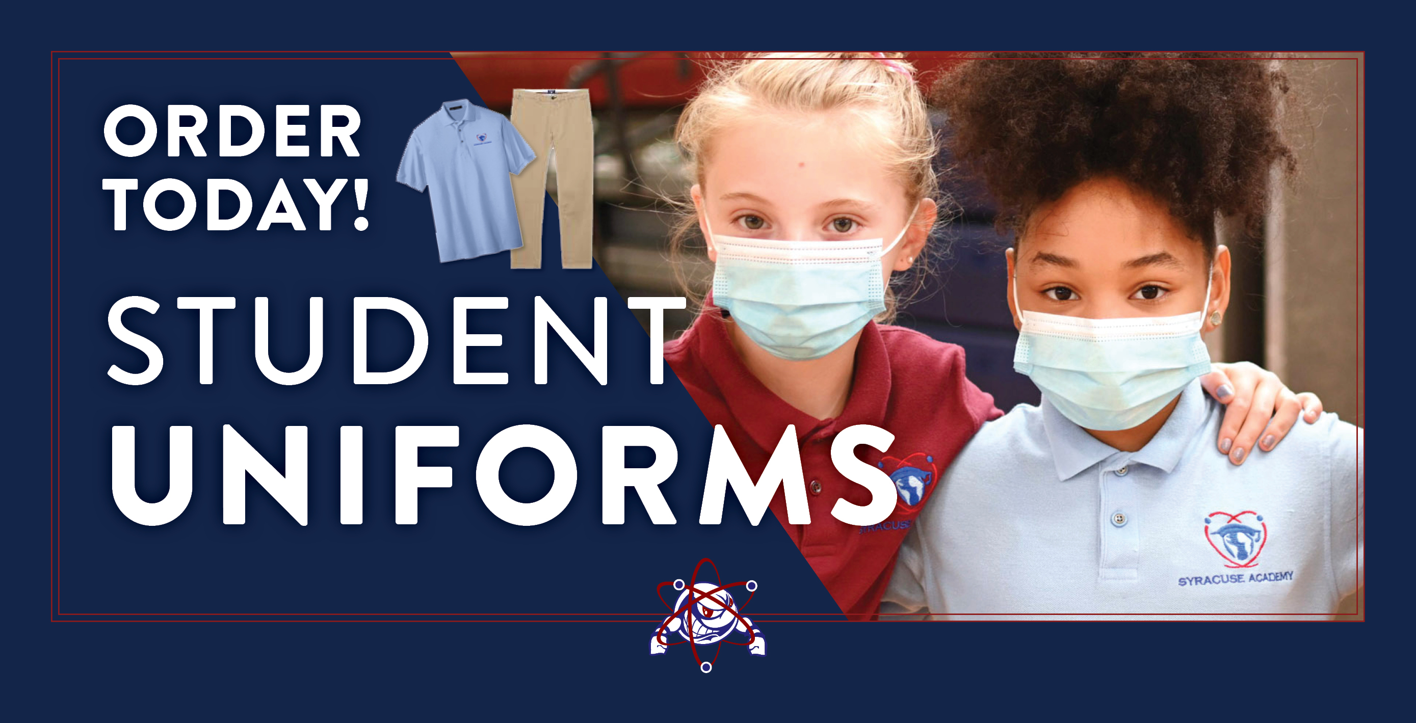 Syracuse Academy of Science reminds its families to order their student’s school uniform as soon as possible to ensure their Atom is ready for the first day of school. All school uniform orders must be placed online and will be shipped directly to your home.
