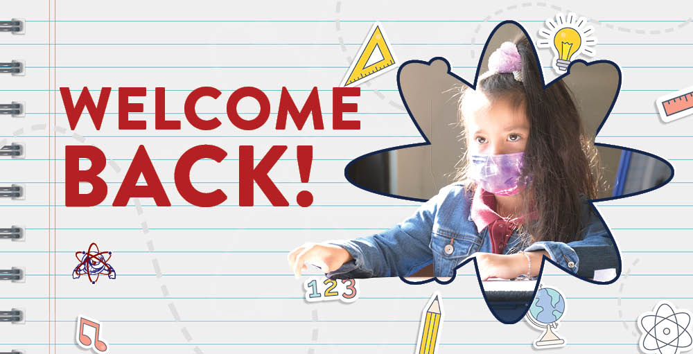 Welcome Back, Atoms to an exciting 2021 - 2022 school year.